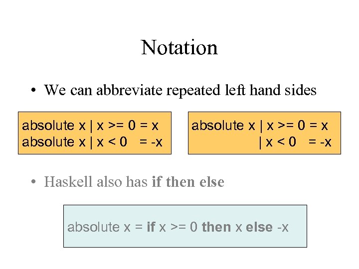 Notation • We can abbreviate repeated left hand sides absolute x | x >=