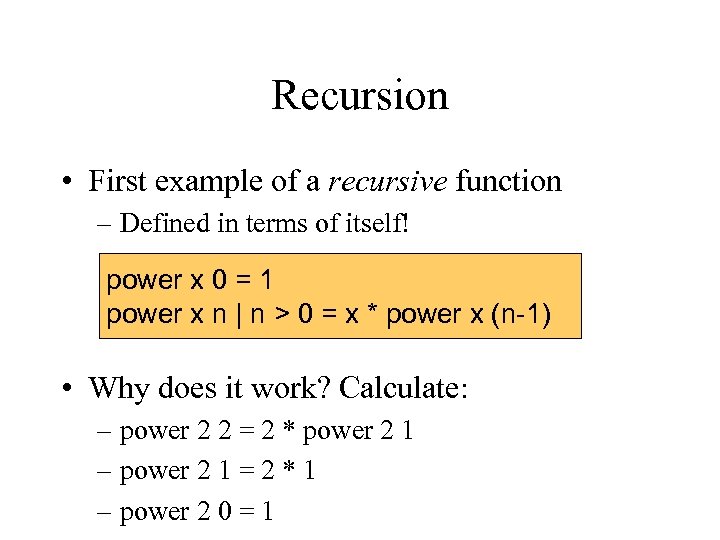 Recursion • First example of a recursive function – Defined in terms of itself!
