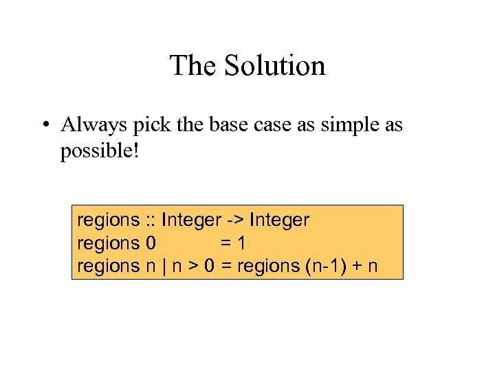 The Solution • Always pick the base case as simple as possible! regions :