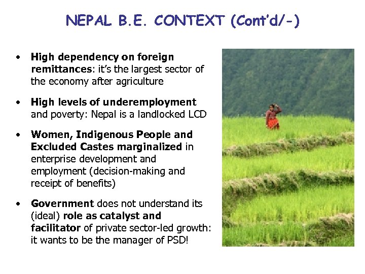 NEPAL B. E. CONTEXT (Cont’d/-) • High dependency on foreign remittances: it’s the largest