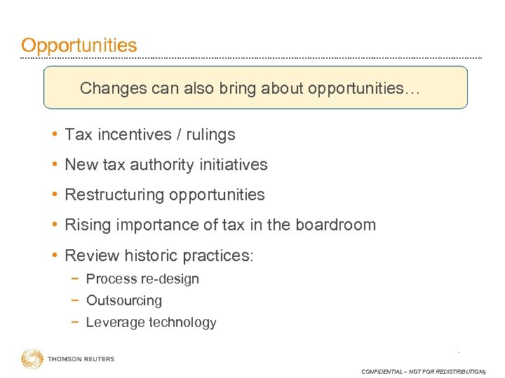 Opportunities Changes can also bring about opportunities… • Tax incentives / rulings • New