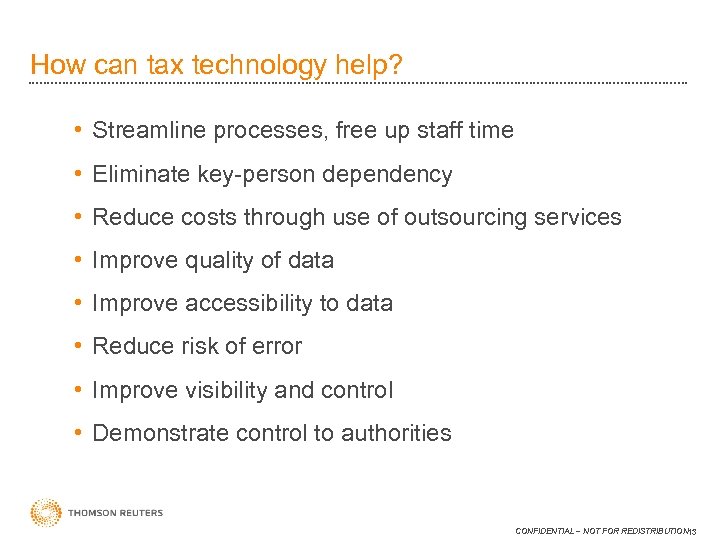 How can tax technology help? • Streamline processes, free up staff time • Eliminate