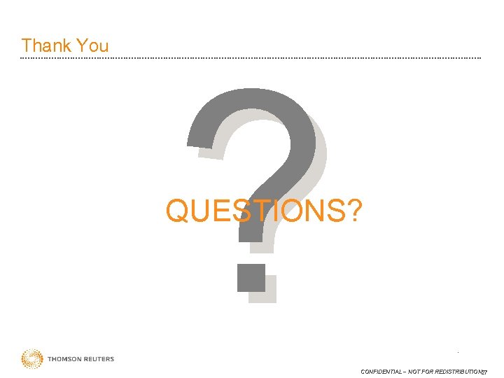 Thank You ? QUESTIONS? 27 CONFIDENTIAL – NOT FOR REDISTRIBUTION 27 