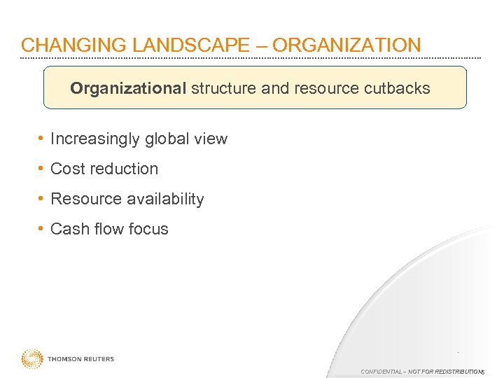 CHANGING LANDSCAPE – ORGANIZATION Organizational structure and resource cutbacks • Increasingly global view •