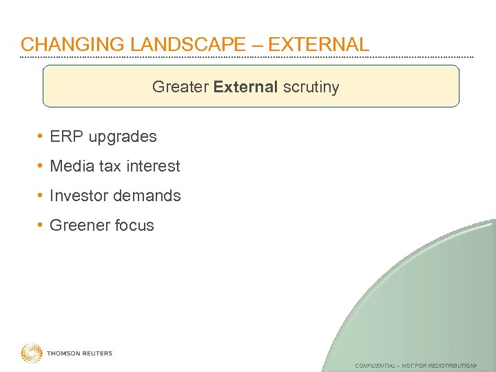 CHANGING LANDSCAPE – EXTERNAL Greater External scrutiny • ERP upgrades • Media tax interest