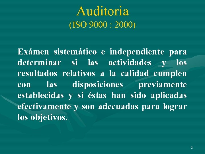 Auditoria (ISO 9000 : 2000) Exámen sistemático e independiente para determinar si las actividades