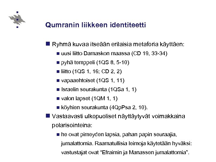 Qumranin liikkeen identiteetti n Ryhmä kuvaa itseään erilaisia metaforia käyttäen: n uusi liitto Damaskon