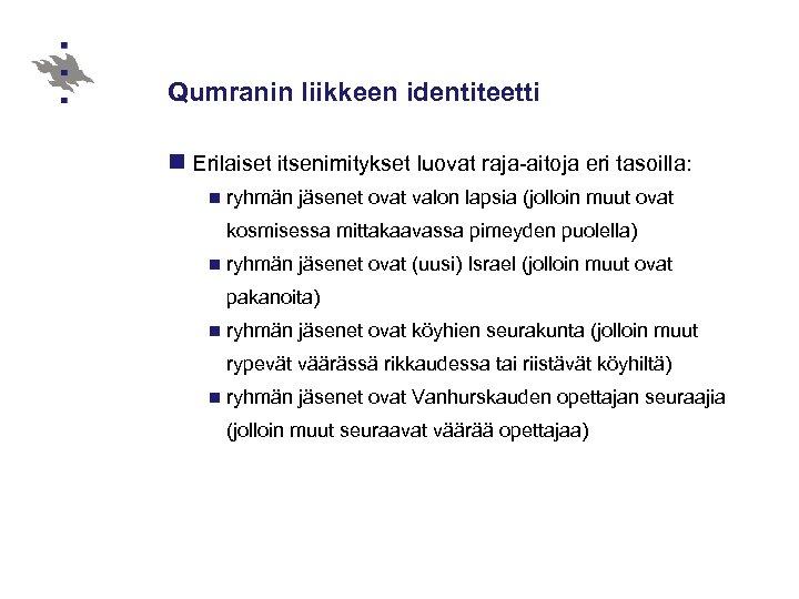 Qumranin liikkeen identiteetti n Erilaiset itsenimitykset luovat raja-aitoja eri tasoilla: n ryhmän jäsenet ovat