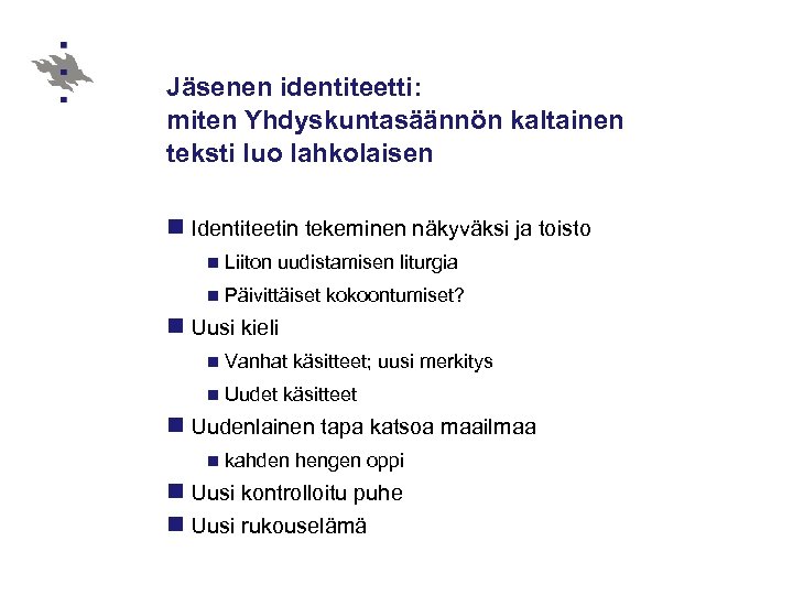 Jäsenen identiteetti: miten Yhdyskuntasäännön kaltainen teksti luo lahkolaisen n Identiteetin tekeminen näkyväksi ja toisto