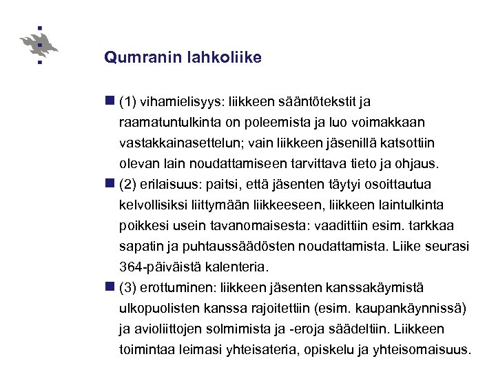 Qumranin lahkoliike n (1) vihamielisyys: liikkeen sääntötekstit ja raamatuntulkinta on poleemista ja luo voimakkaan