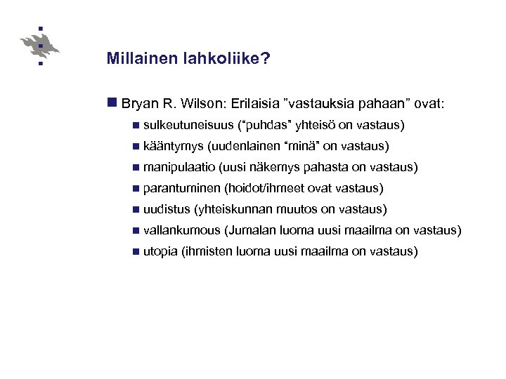 Millainen lahkoliike? n Bryan R. Wilson: Erilaisia ”vastauksia pahaan” ovat: n sulkeutuneisuus n kääntymys