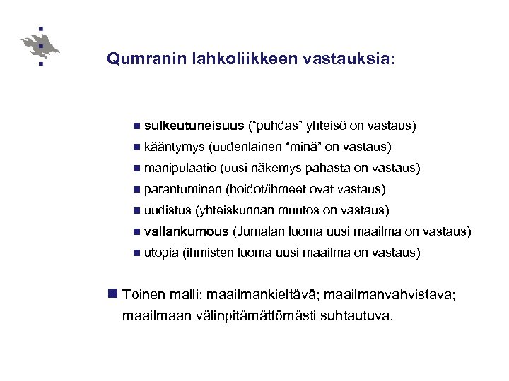 Qumranin lahkoliikkeen vastauksia: n sulkeutuneisuus n kääntymys (uudenlainen “minä” on vastaus) n manipulaatio (uusi