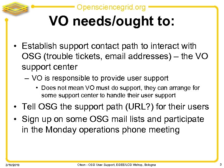 Opensciencegrid. org VO needs/ought to: • Establish support contact path to interact with OSG