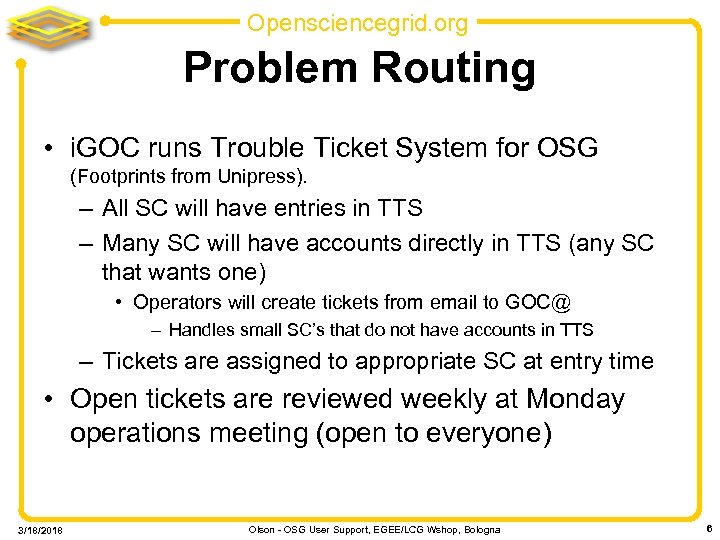 Opensciencegrid. org Problem Routing • i. GOC runs Trouble Ticket System for OSG (Footprints