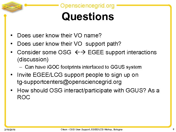 Opensciencegrid. org Questions • Does user know their VO name? • Does user know