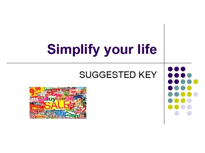Simplify your life SUGGESTED KEY 