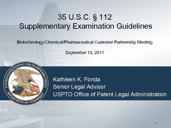 35 U. S. C. § 112 Supplementary Examination Guidelines Biotechnology/Chemical/Pharmaceutical Customer Partnership Meeting September