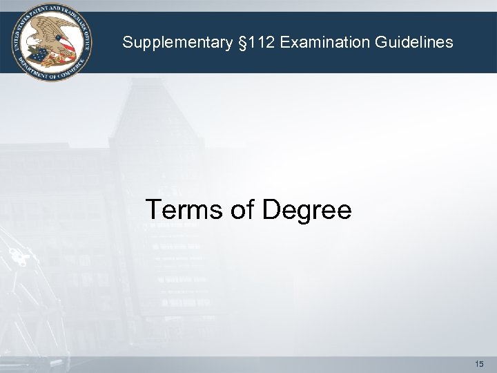 Supplementary § 112 Examination Guidelines Terms of Degree 15 