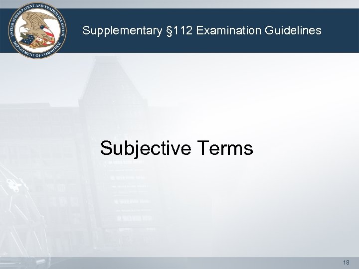 Supplementary § 112 Examination Guidelines Subjective Terms 18 