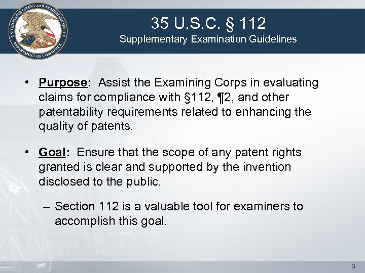35 U. S. C. § 112 Supplementary Examination Guidelines • Purpose: Assist the Examining