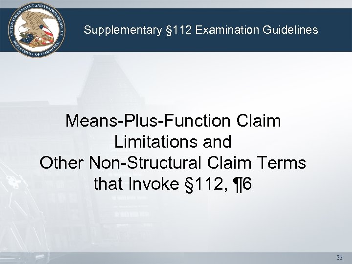 Supplementary § 112 Examination Guidelines Means-Plus-Function Claim Limitations and Other Non-Structural Claim Terms that