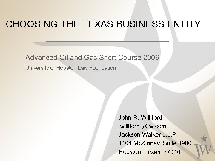 CHOOSING THE TEXAS BUSINESS ENTITY Advanced Oil and Gas Short Course 2006 University of
