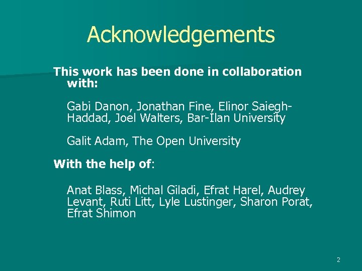 Acknowledgements This work has been done in collaboration with: Gabi Danon, Jonathan Fine, Elinor
