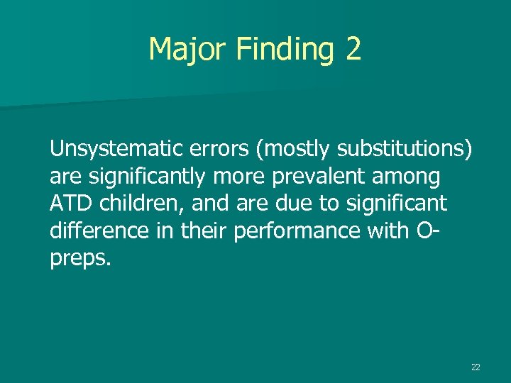 Major Finding 2 Unsystematic errors (mostly substitutions) are significantly more prevalent among ATD children,