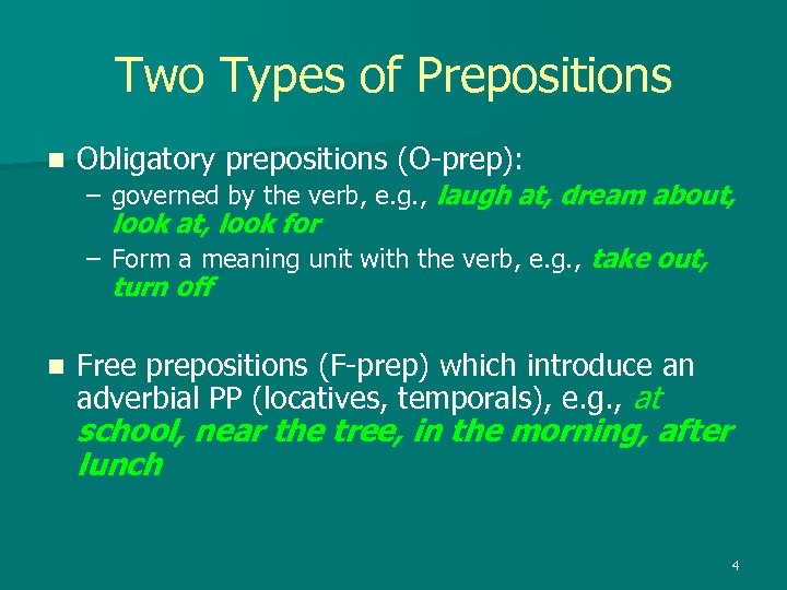 Two Types of Prepositions n Obligatory prepositions (O-prep): – governed by the verb, e.