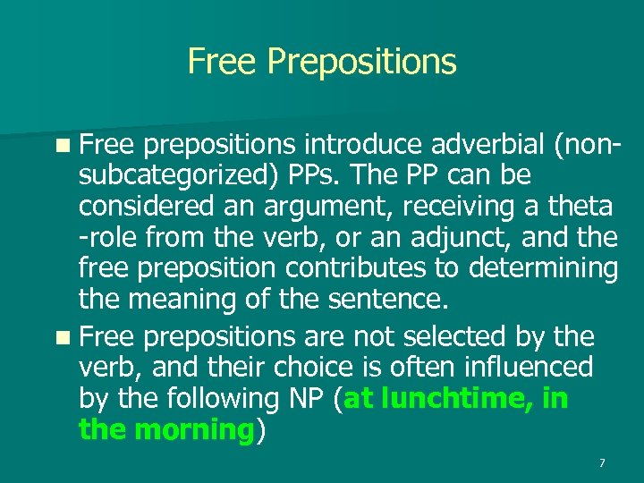 Free Prepositions n Free prepositions introduce adverbial (nonsubcategorized) PPs. The PP can be considered