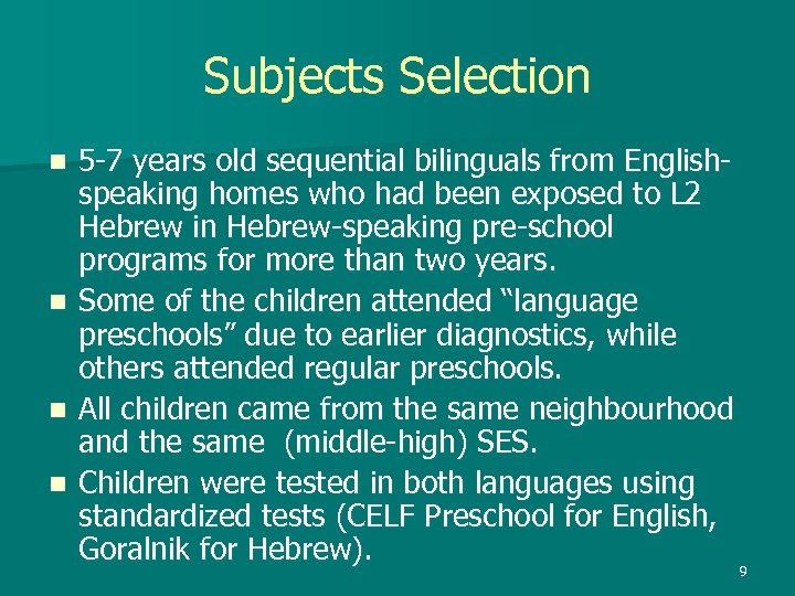 Subjects Selection n n 5 -7 years old sequential bilinguals from Englishspeaking homes who