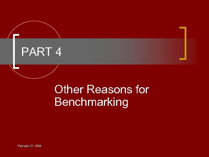 PART 4 Other Reasons for Benchmarking February 21, 2008 