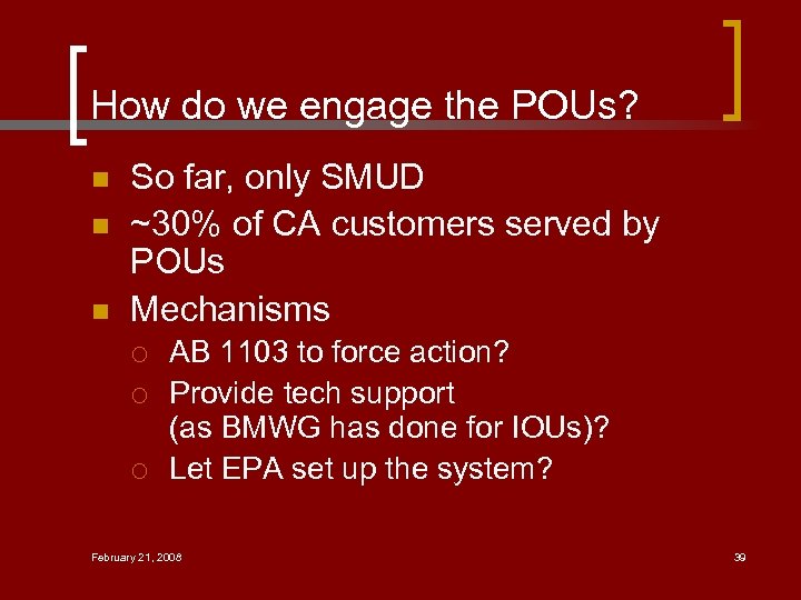 How do we engage the POUs? n n n So far, only SMUD ~30%