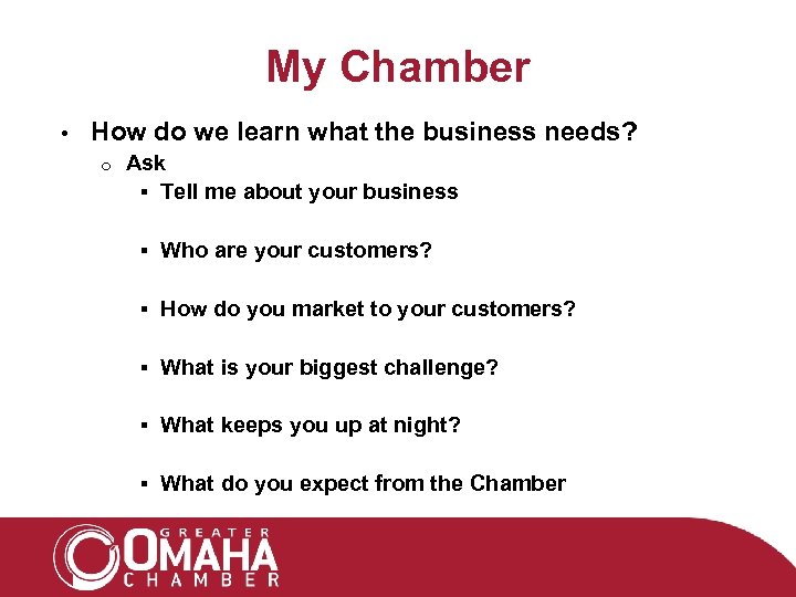 My Chamber • How do we learn what the business needs? o Ask §