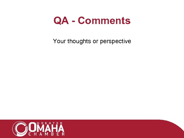 QA - Comments Your thoughts or perspective 