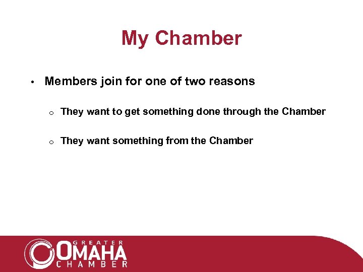 My Chamber • Members join for one of two reasons o They want to