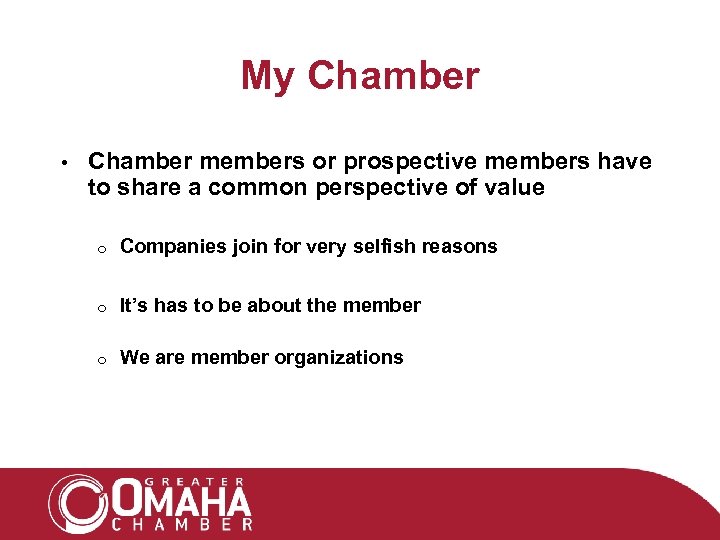 My Chamber • Chamber members or prospective members have to share a common perspective