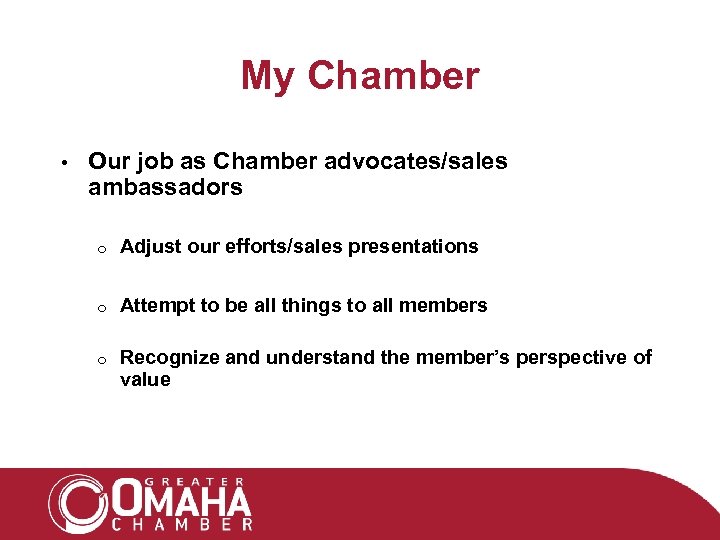 My Chamber • Our job as Chamber advocates/sales ambassadors o Adjust our efforts/sales presentations