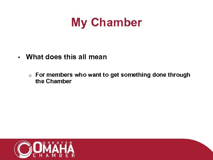 My Chamber • What does this all mean o For members who want to