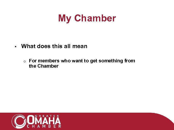 My Chamber • What does this all mean o For members who want to