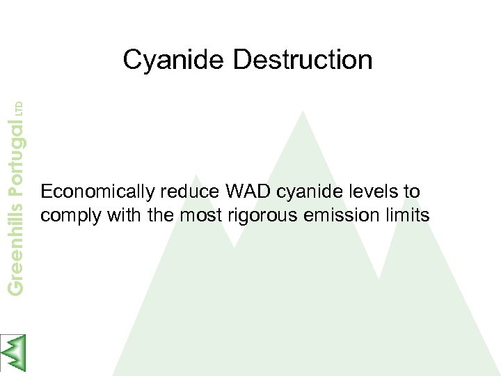 Greenhills Portugal LTD Cyanide Destruction Economically reduce WAD cyanide levels to comply with the