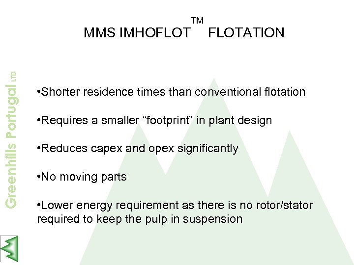 Greenhills Portugal LTD MMS IMHOFLOT TM FLOTATION • Shorter residence times than conventional flotation
