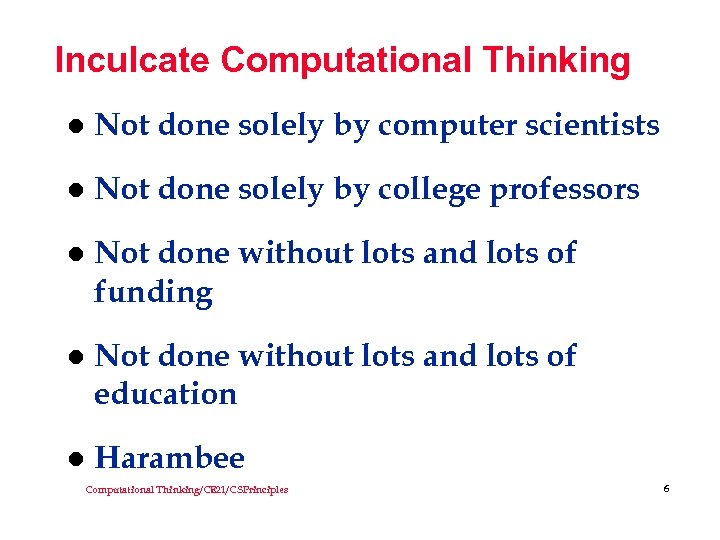 Inculcate Computational Thinking l Not done solely by computer scientists l Not done solely