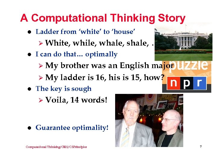 A Computational Thinking Story l Ladder from ‘white’ to ‘house’ Ø White, l while,