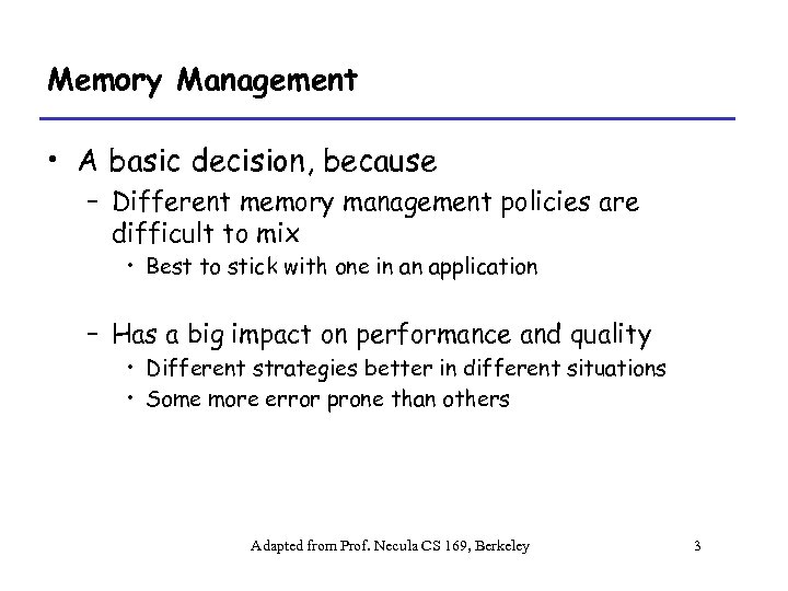 Memory Management • A basic decision, because – Different memory management policies are difficult