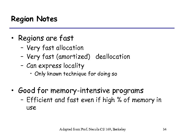 Region Notes • Regions are fast – Very fast allocation – Very fast (amortized)