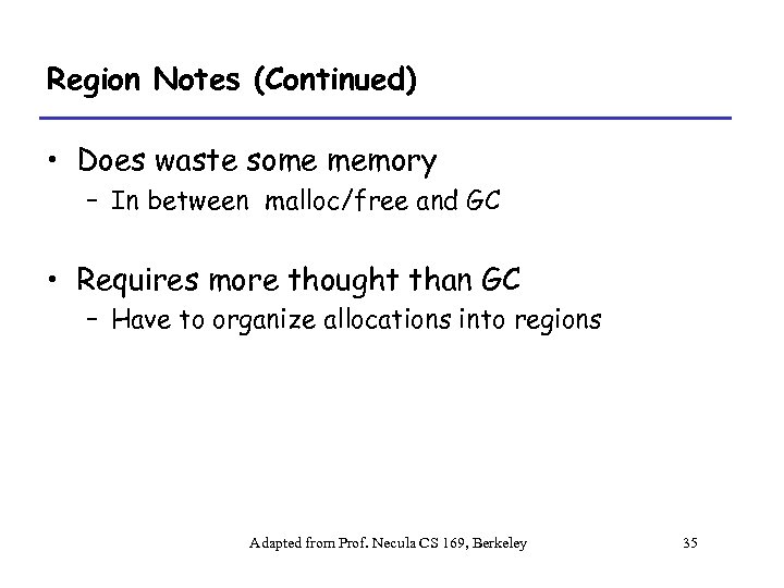 Region Notes (Continued) • Does waste some memory – In between malloc/free and GC