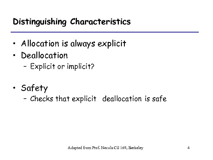 Distinguishing Characteristics • Allocation is always explicit • Deallocation – Explicit or implicit? •