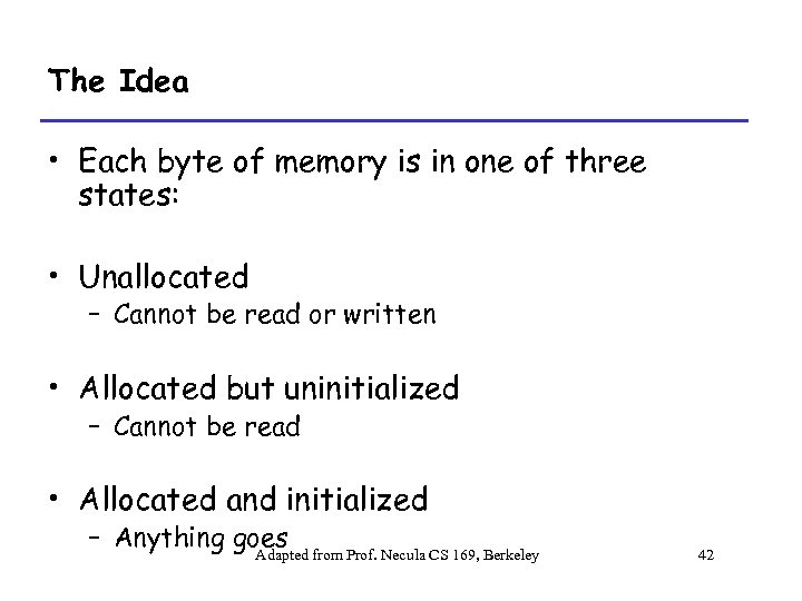 The Idea • Each byte of memory is in one of three states: •
