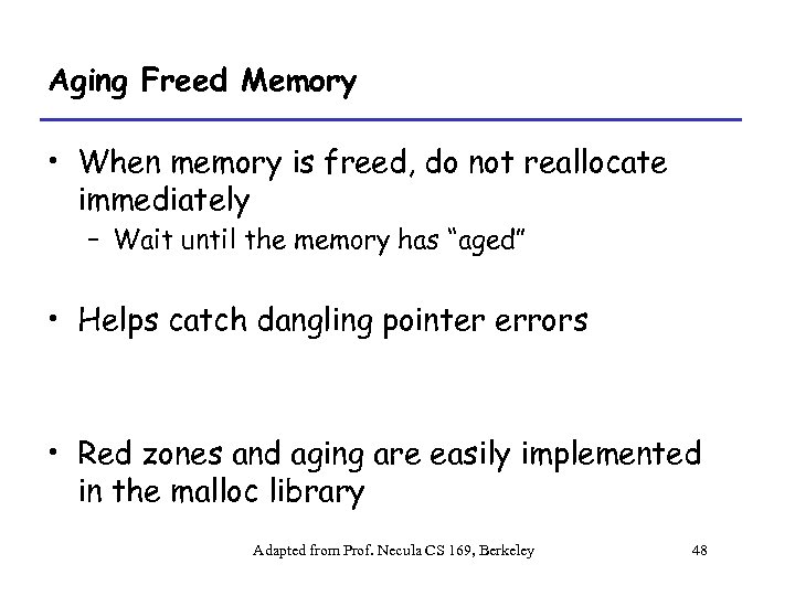 Aging Freed Memory • When memory is freed, do not reallocate immediately – Wait